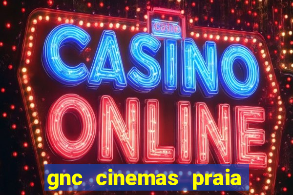 gnc cinemas praia de belas